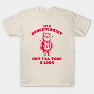 Not A Gynecologist But I'll Take A Look Funny Gynecologist Bear T-Shirt